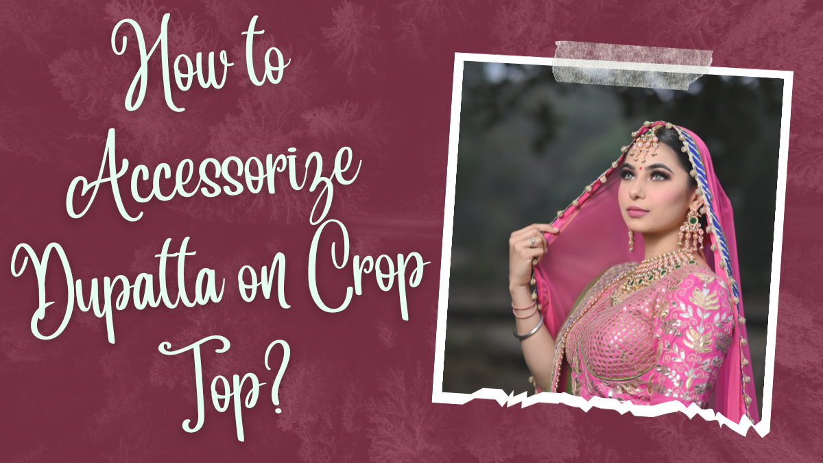 How to Accessorize Dupatta on Crop Top?
